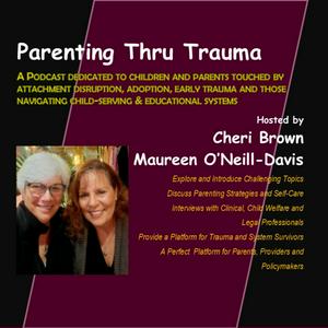 Parenting Thru Trauma - A Podcast on Attachment Trauma for Parents, Professionals and Policymakers