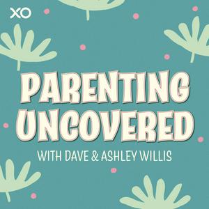 Listen to Parenting Uncovered with Dave & Ashley Willis in the App