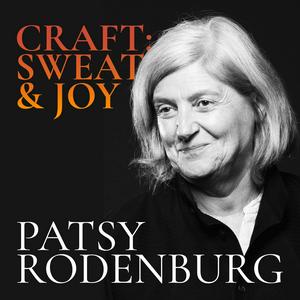 Listen to Patsy Rodenburg – Craft: Sweat and Joy in the App