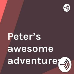 Peter’s awesome adventures