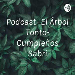 Podcast- El Árbol Tonto- Cumpleños Sabri