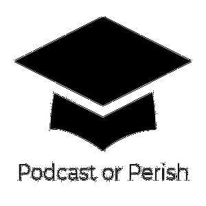 Podcast or Perish