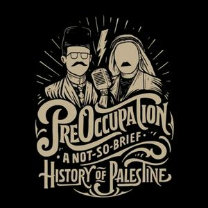 Listen to PreOccupation: A Not-So-Brief History of Palestine in the App