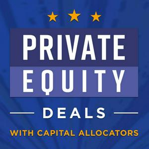 Listen to Private Equity Deals with Capital Allocators in the App