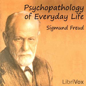 Listen to Psychopathology of Everyday Life by Sigmund Freud (1856 - 1939) in the App