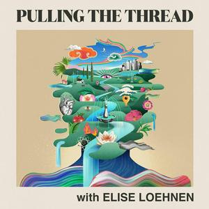 Listen to Pulling The Thread with Elise Loehnen in the App