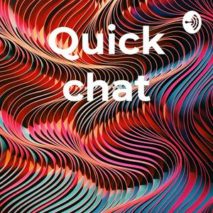 Quick chat