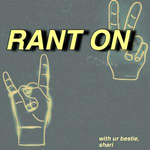 RANT ON 🤘🏽✌🏽