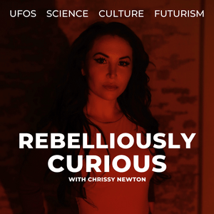 Rebelliously Curious with Chrissy Newton: UFOs, Science, Culture and Futurism