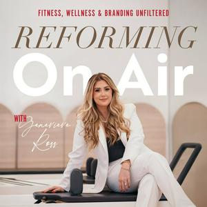Reforming On Air: Fitness, Wellness and Branding Unfiltered with Genevieve Ross