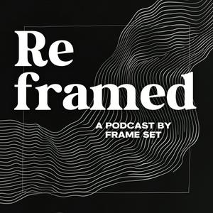 Listen to Reframed The Podcast in the App