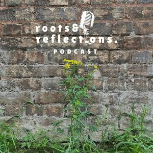 Roots and Reflections Podcast