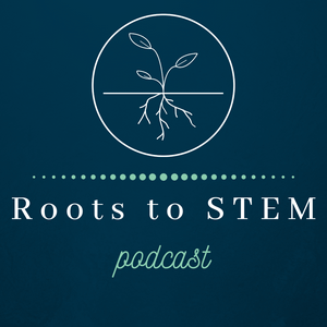 Roots to STEM Podcast