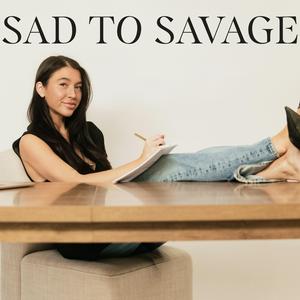 Sad to Savage