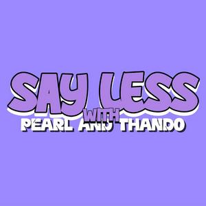 Say Less with Pearl & Thando