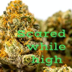 Scared while high