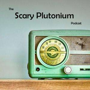 Scary Plutonium Podcast
