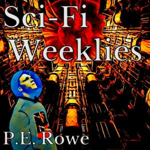 Listen to Sci-Fi Weeklies with P.E.Rowe in the App