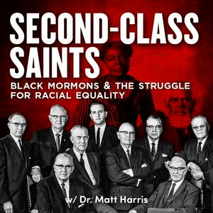 Listen to Second-Class Saints: Black Mormons and the Struggle for Racial Equality w/ Dr. Matt Harris. in the App