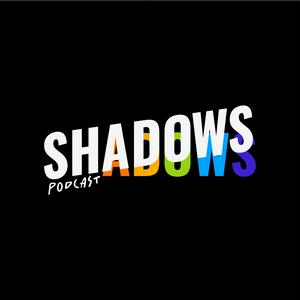 Shadows Podcast
