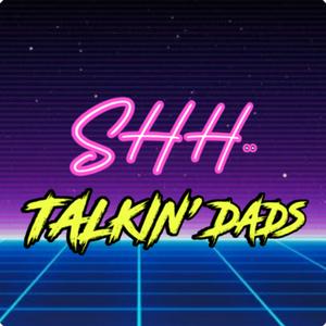 Shh..Talkin' Dads