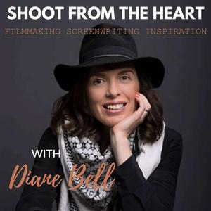 Listen to Shoot From the Heart with Diane Bell: Filmmaking, Screenwriting, & Inspiration in the App