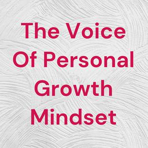 The Voice Of Personal Growth Mindset