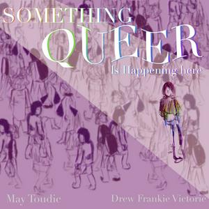 Something Queer is Happening Here