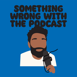 Listen to Something Wrong With The Podcast in the App