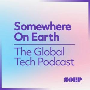 Listen to Somewhere on Earth: The Global Tech Podcast in the App