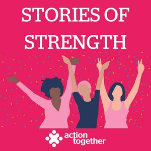 Stories of Strength Podcast by Action Together