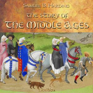 Story of the Middle Ages, The by  Samuel B. Harding (1866 - 1927)