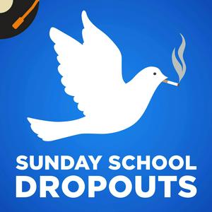 Listen to Sunday School Dropouts in the App