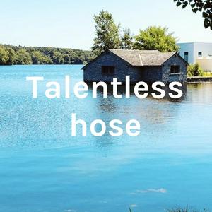Talentless hose