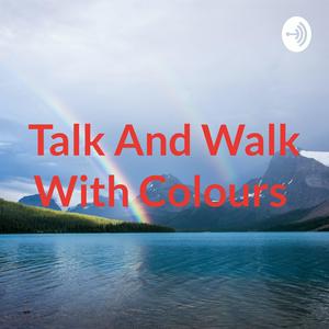 Talk And Walk With Colours