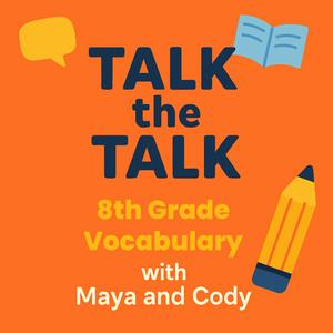Talk the Talk: 8th Grade Vocabulary with Maya and Cody