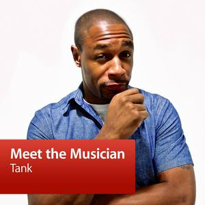 Tank: Meet the Musician