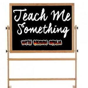 Teach Me Something with Urban Ninja