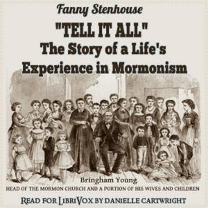 Listen to ''Tell It All'': The Story of a Life's Experience in Mormonism by Fanny Stenhouse in the App