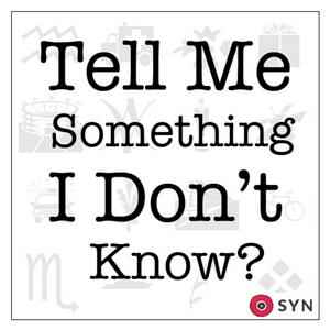 Tell Me Something I Don't Know?