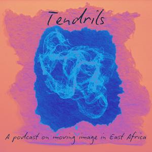Tendrils: A podcast on moving image in East Africa