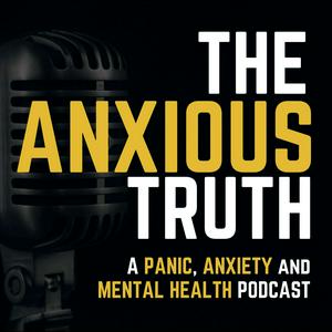 Listen to The Anxious Truth - A Panic, Anxiety, and Mental Health Podcast in the App