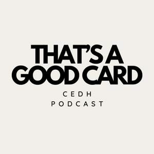 Listen to That's A Good Card | CEDH Podcast in the App