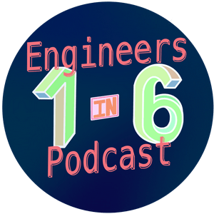 The 1 in 6 Engineers Podcast