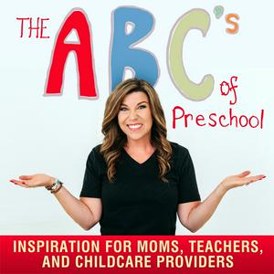 Listen to The ABC's Of Preschool ; Inspiration for Moms, Teachers & Childcare Providers in the App