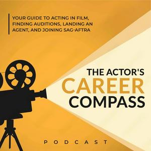 Listen to The Actor's Career Compass: Your Guide to Acting in Film, Finding Auditions & Agents, and Joining SAG AFTRA in the App