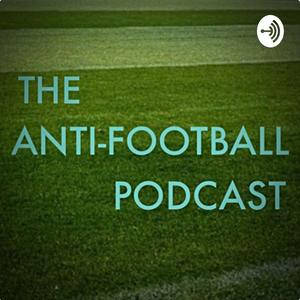 The Anti-Football Podcast