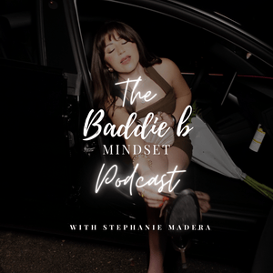 The Baddie B Mindset Podcast