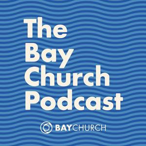 The Bay Church Podcast