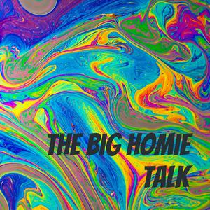 The Big Homie Talk